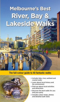 Melbourne's Best River, Bay and Lakeside Walks : The full-colour guide to 40 fantastic walks - Julie Mundy