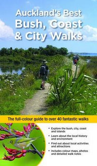 Auckland's Best Bush, Coast & City Walks : The full-colour guide to over 40 fantastic walks - Julian Fitter