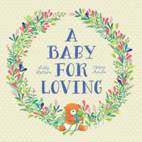 A Baby For Loving - Libby Hathorn