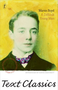 A Difficult Young Man : Text Classics - Martin Boyd