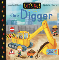 Let's Go! On A Digger : Let's Go! - Rosalyn Albert