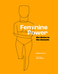 Feminine Power : the divine to the demonic - Belinda Crerar