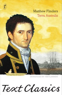 Terra Australis : Text Classics: Matthew Flinders' Great Adventures in the Circumnavigation of Australia - Matthew Flinders