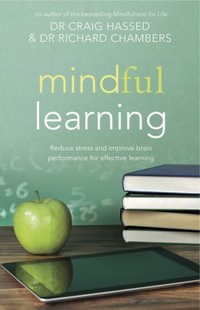 Mindful Learning : Reduce Stress and Improve Brain Performance for Effective Learning - Dr. Craig Hassed