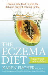 The Eczema Diet : 2nd Edition : Eczema-safe Food to Stop the Itch and Prevent Eczema for Life - Karen Fischer