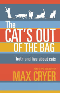 The Cat's Out of the Bag : Truth and lies about cats - Max Cryer