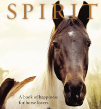 Spirit : A book of happiness for horse lovers - Anouska Jones