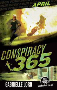 Conspiracy 365 : Book 4: April - Gabrielle Lord