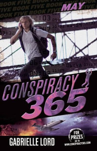 Conspiracy 365 : Book 5: May - Gabrielle Lord