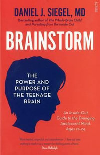 Brainstorm : The Power and Purpose of the Teenage Brain - Daniel J. Siege