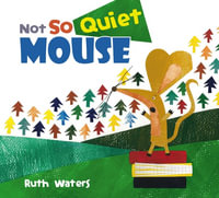 Not So Quiet Mouse - Ruth Waters