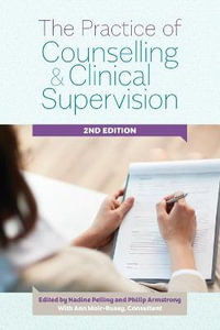 The Practice of Counselling and Clinical Supervision Expanded Edition : 2nd edition - Nadine J. Pelling