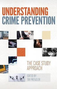 Understanding Crime Prevention 2017 : The Case Study Approach - Tim Prenzler