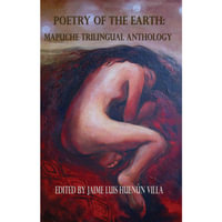 Poetry of the Earth : Mapuche Trilingual Anthology - Jaime Luis Huenun Villa