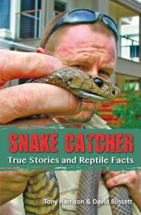 Snake Catcher : True Stories and Reptile Facts - Tony Harrison