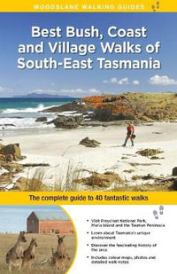 Best Bush, Coast and Village Walks of South East Tasmania : WOODSLANE WALKING GUIDES - Ingrid Roberts