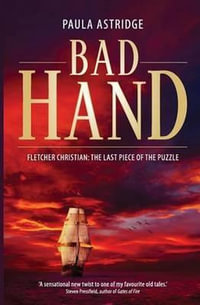 Bad Hand : The Untold Story of Christian, Bligh and Macarthur - Paula Astridge