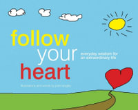 Follow Your Heart : Everyday Wisdom For an Extraordinary Life - Josh Langley