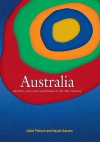 Australia : Identity, Fear and Governance in the 21st Century - Juliet Pietsch