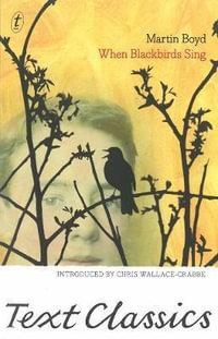 When Blackbirds Sing : Text Classics - Martin Boyd