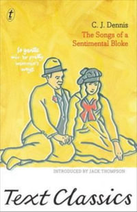 The Songs of a Sentimental Bloke : Text Classics - C.J. Dennis