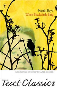 When Blackbirds Sing : Text Classics - Martin Boyd