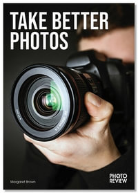 Take Better Photos : Photo Review Pocket Guide No. 36 - Margaret Brown