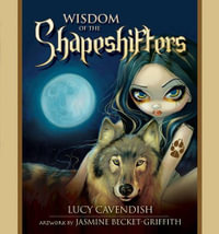 Wisdom Of The Shapeshifters : Mystic Familiars for Times of Transformation & Change - Lucy Cavendish