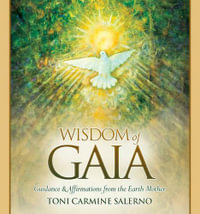 Wisdom Of Gaia : Guidance and Affirmations from the Earth Mother - Toni Carmine Salerno