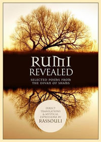 Rumi Revealed : Selected Poems from the Divan of Shams - Rassouli