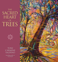 The Sacred Heart Of Trees - Toni Carmine Salerno