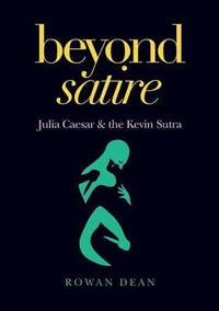 Beyond Satire : Julia Caesar & the Kevin Sutra - Rowan Dean