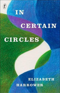 In Certain Circles : Longlisted for the 2015 Miles Franklin Award - Elizabeth Harrower