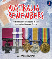 Australia Remembers: Book 2 : Customs and Traditions of the Australian Defence Force - Allison Paterson