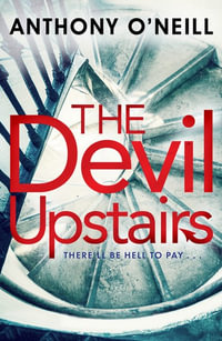 The Devil Upstairs - Anthony O'Neill