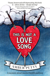 This Is Not a Love Song : A memoir about mental health and love - Amber Petty