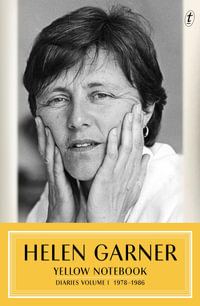 Yellow Notebook : Diaries Volume One, 1978-1986 - Helen Garner
