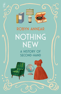 Nothing New : A History of Second-hand - Robyn Annear