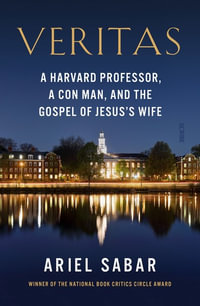 Veritas : A Harvard professor, a con man, and the Gospel of Jesus's Wife - Ariel Sabar