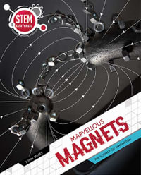 Marvellous Magnets : The Science of Magnetism - John Lesley