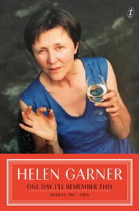 One Day I'll Remember This : Diaries 1987-1995 - Helen Garner