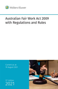 Australian Fair Work Act 2009 with Regulations and Rules - 11th Edition : Australian Fair Work Act 2009 with Regulations and Rules - CCH Editors