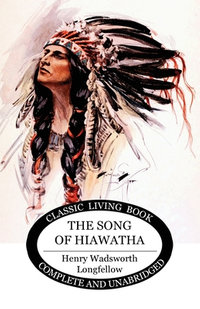 The Song of Hiawatha - Henry Wadsworth Longfellow