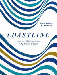 Coastline : The food of Mediterranean Italy, France and Spain - Lucio Galletto