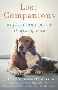 Lost Companions : Reflections on the Death of Pets - Jeffrey Moussaieff Masson