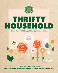 Thrifty Household : More than 1000 budget-friendly hints and tips for a clean, waste-free, eco-friendly home - Country Women's Association Victoria