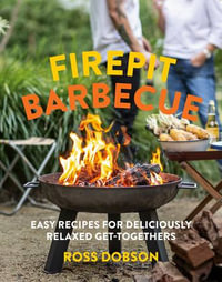 Firepit Barbecue : Easy recipes for deliciously relaxed get-togethers - Ross Dobson