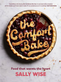 The Comfort Bake : Food that warms the heart - Sally Wise