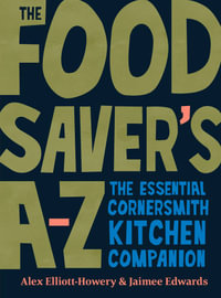 The Food Saver's A-Z : The essential Cornersmith kitchen companion - Alex Elliott-Howery