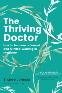 The Thriving Doctor : How to be more balanced and fulfilled, working in medicine - Sharee Johnson